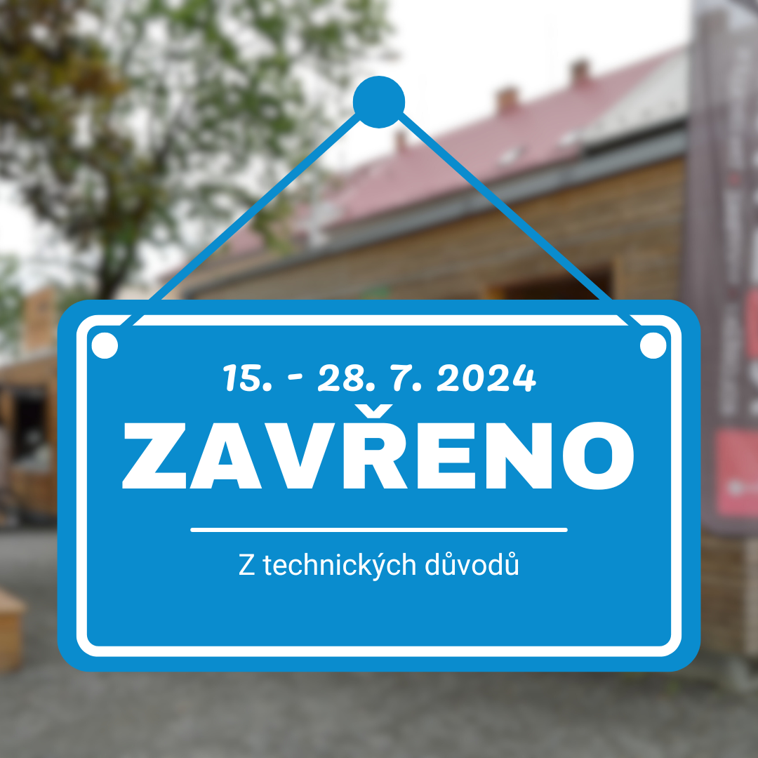 ZAVŘENO: 15. – 28. 7. 2024!